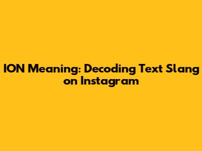 ION Meaning: Decoding Text Slang on Instagram