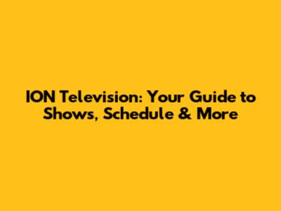 ION Television: Your Guide to Shows, Schedule & More