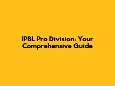 IPBL Pro Division: Your Comprehensive Guide