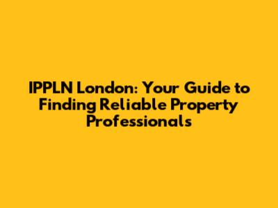IPPLN London: Your Guide to Finding Reliable Property Professionals