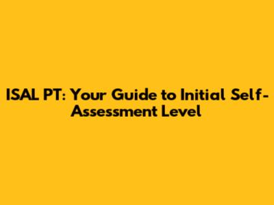 ISAL PT: Your Guide to Initial Self-Assessment Level