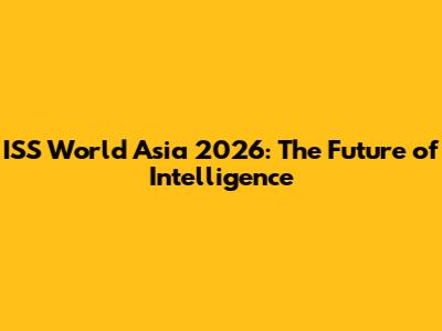 ISS World Asia 2026: The Future of Intelligence