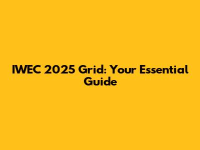 IWEC 2025 Grid: Your Essential Guide