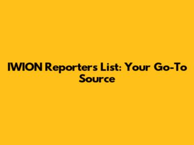 IWION Reporters List: Your Go-To Source
