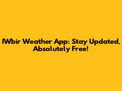 IWbir Weather App: Stay Updated, Absolutely Free!