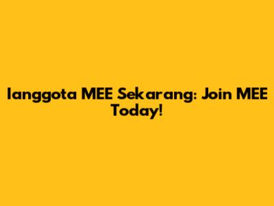 Ianggota MEE Sekarang: Join MEE Today!