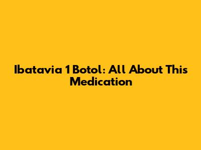 Ibatavia 1 Botol: All About This Medication
