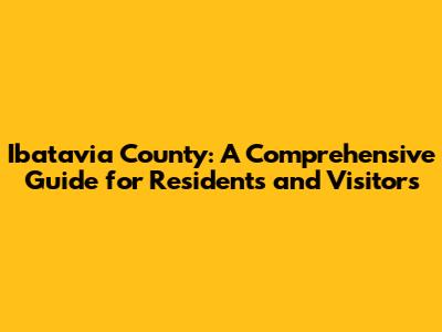 Ibatavia County: A Comprehensive Guide for Residents and Visitors