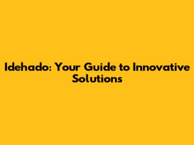 Idehado: Your Guide to Innovative Solutions