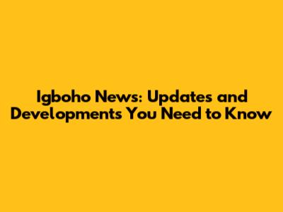 Igboho News: Updates and Developments You Need to Know