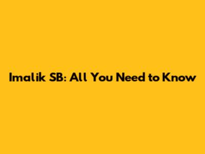 Imalik SB: All You Need to Know
