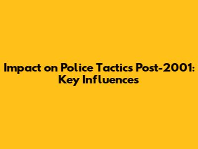 Impact on Police Tactics Post-2001: Key Influences
