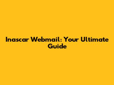 Inascar Webmail: Your Ultimate Guide