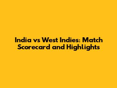 India vs West Indies: Match Scorecard and Highlights