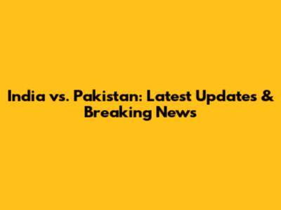 India vs. Pakistan: Latest Updates & Breaking News