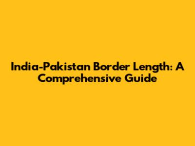 India-Pakistan Border Length: A Comprehensive Guide