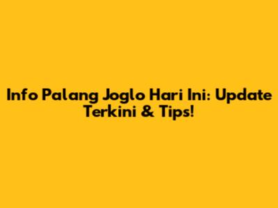 Info Palang Joglo Hari Ini: Update Terkini & Tips!
