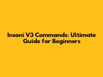 Insoni V3 Commands: Ultimate Guide for Beginners