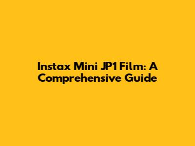 Instax Mini JP1 Film: A Comprehensive Guide