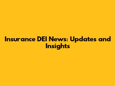 Insurance DEI News: Updates and Insights