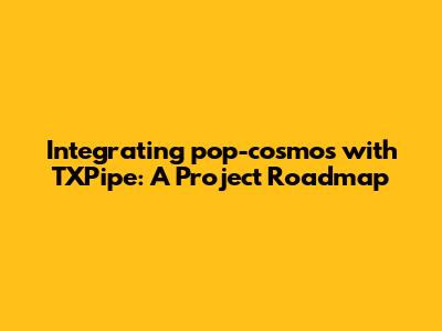 Integrating pop-cosmos with TXPipe: A Project Roadmap