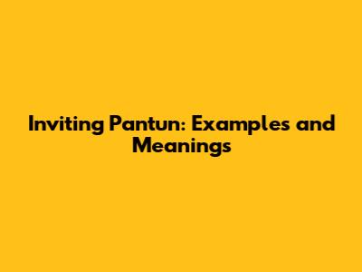 Inviting Pantun: Examples and Meanings