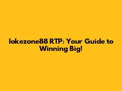 Iokezone88 RTP: Your Guide to Winning Big!