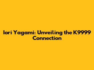 Iori Yagami: Unveiling the K9999 Connection