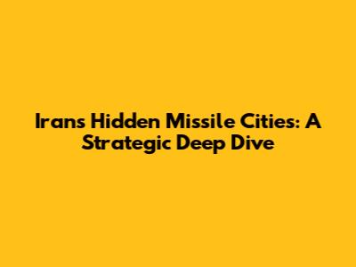 Iran's Hidden Missile Cities: A Strategic Deep Dive