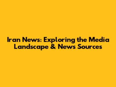 Iran News: Exploring the Media Landscape & News Sources