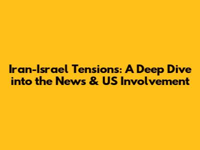 Iran-Israel Tensions: A Deep Dive into the News & US Involvement