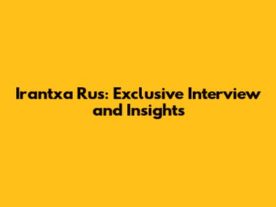 Irantxa Rus: Exclusive Interview and Insights