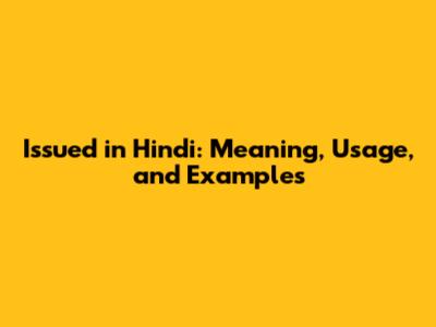 Issued in Hindi: Meaning, Usage, and Examples