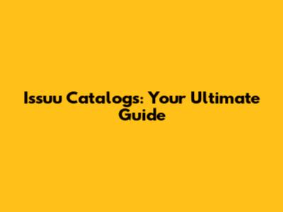 Issuu Catalogs: Your Ultimate Guide