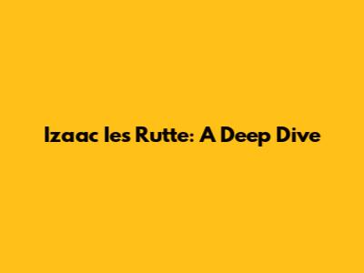 Izaac Ies Rutte: A Deep Dive
