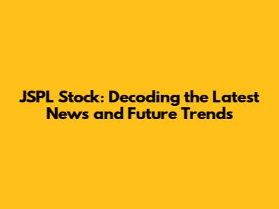 JSPL Stock: Decoding the Latest News and Future Trends