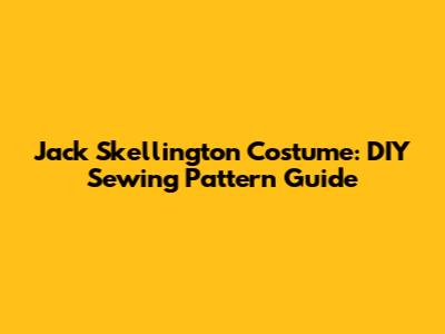Jack Skellington Costume: DIY Sewing Pattern Guide