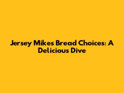 Jersey Mike's Bread Choices: A Delicious Dive