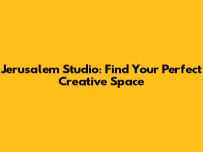 Jerusalem Studio: Find Your Perfect Creative Space