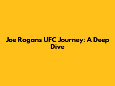 Joe Rogan's UFC Journey: A Deep Dive