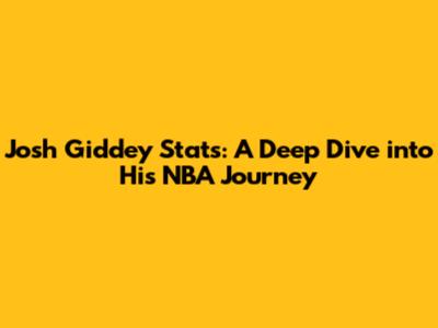 Josh Giddey Stats: A Deep Dive into His NBA Journey