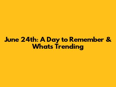 June 24th: A Day to Remember & What's Trending