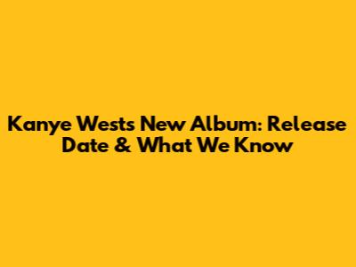 Kanye West's New Album: Release Date & What We Know
