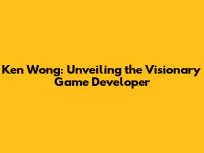 Ken Wong: Unveiling the Visionary Game Developer