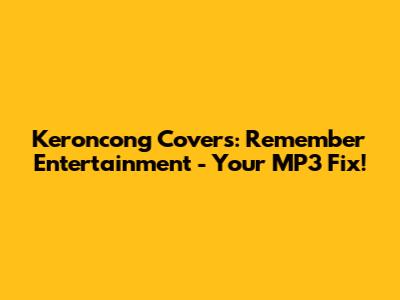 Keroncong Covers: Remember Entertainment - Your MP3 Fix!