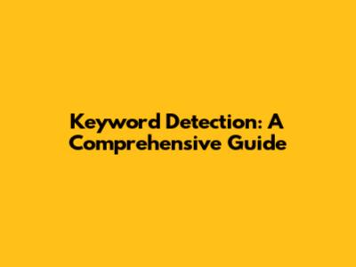 Keyword Detection: A Comprehensive Guide