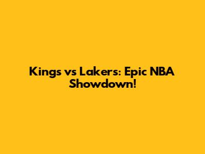 Kings vs Lakers: Epic NBA Showdown!