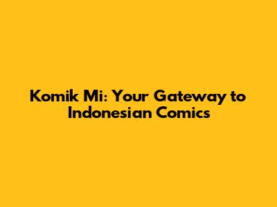 Komik Mi: Your Gateway to Indonesian Comics