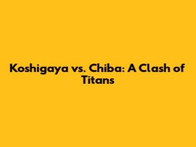 Koshigaya vs. Chiba: A Clash of Titans