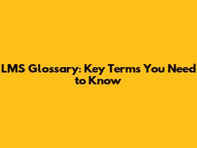 LMS Glossary: Key Terms You Need to Know